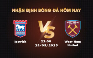ipswich west ham united 25 05 ngoai hang anh